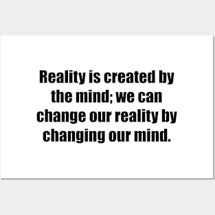 Reality is created by the mind; we can change our reality by changing our mind Posters and Art